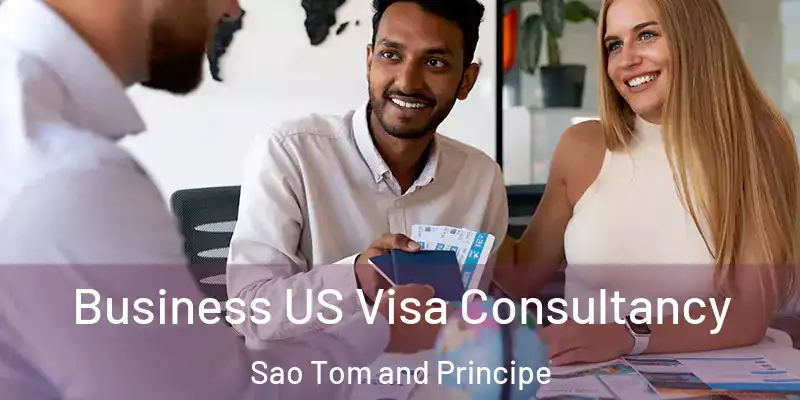  Business US Visa Consultancy Sao Tom and Principe