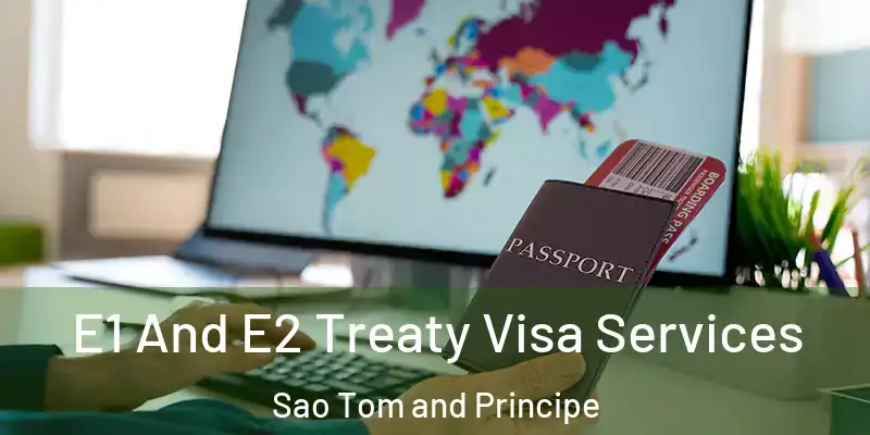  E1 And E2 Treaty Visa Services Sao Tom and Principe