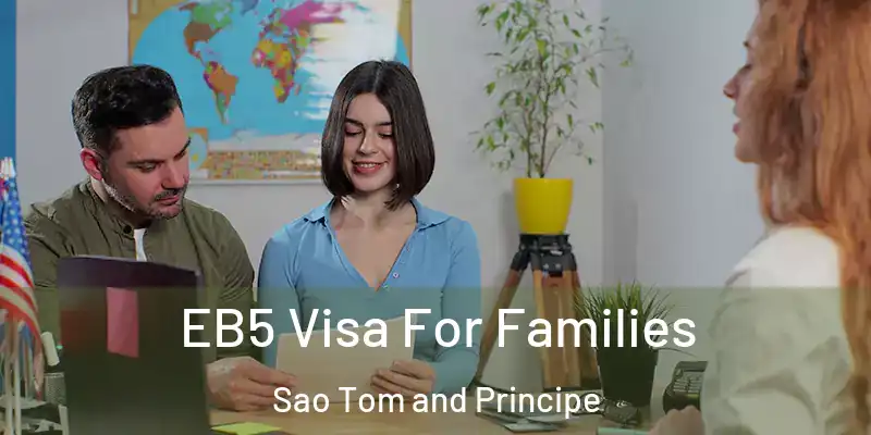  EB5 Visa For Families Sao Tom and Principe