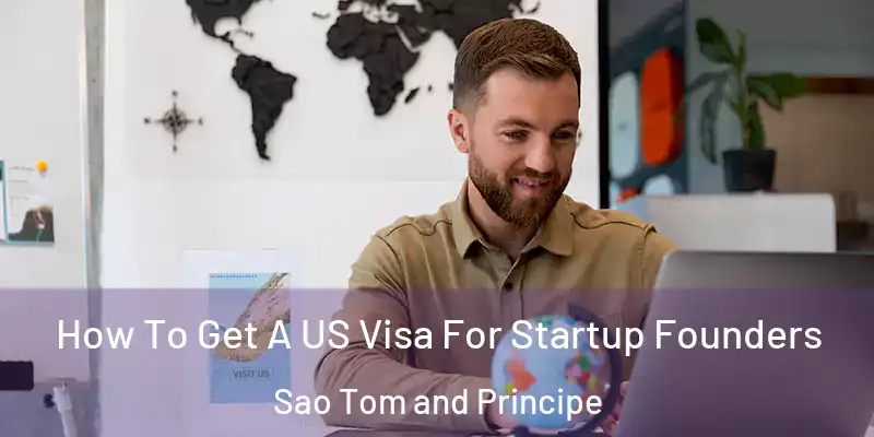  How To Get A US Visa For Startup Founders Sao Tom and Principe