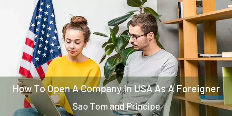  How To Open A Company In USA As A Foreigner Sao Tom and Principe