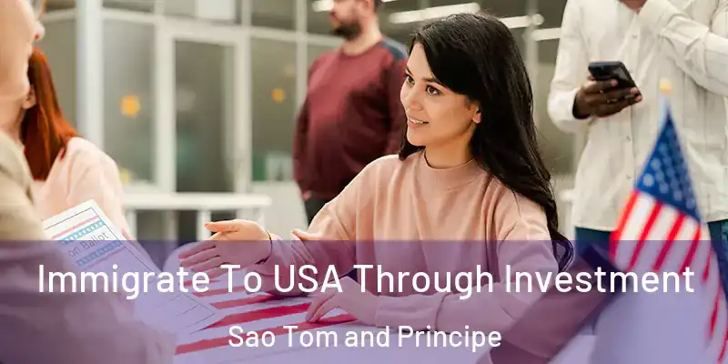  Immigrate To USA Through Investment Sao Tom and Principe