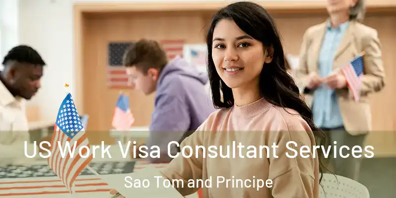  US Work Visa Consultant Services Sao Tom and Principe