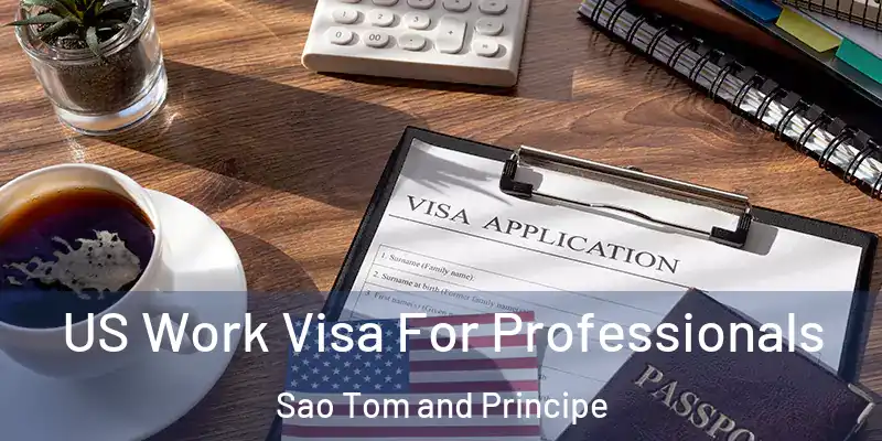  US Work Visa For Professionals Sao Tom and Principe
